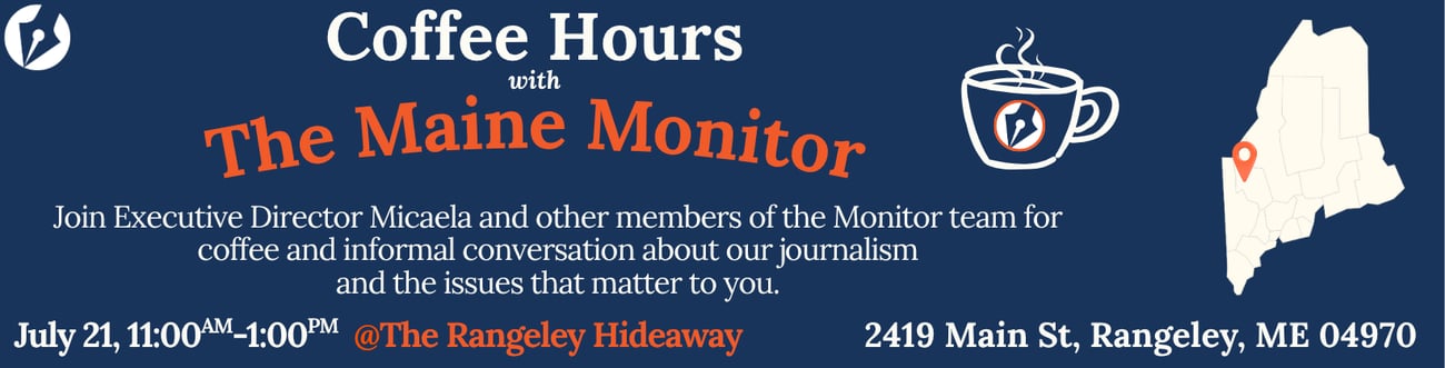 Join members of The Maine Monitor at The Rangeley Hideaway on July 21 from 11 a.m. to 1 p.m. for a casual conversation about our journalism and the issues that matter to you.