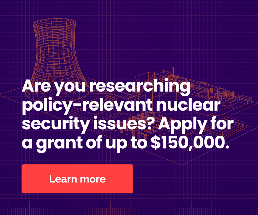 Are you researching policy-relevant nuclear security issues Apply for a grant of up to 150000 Learn more