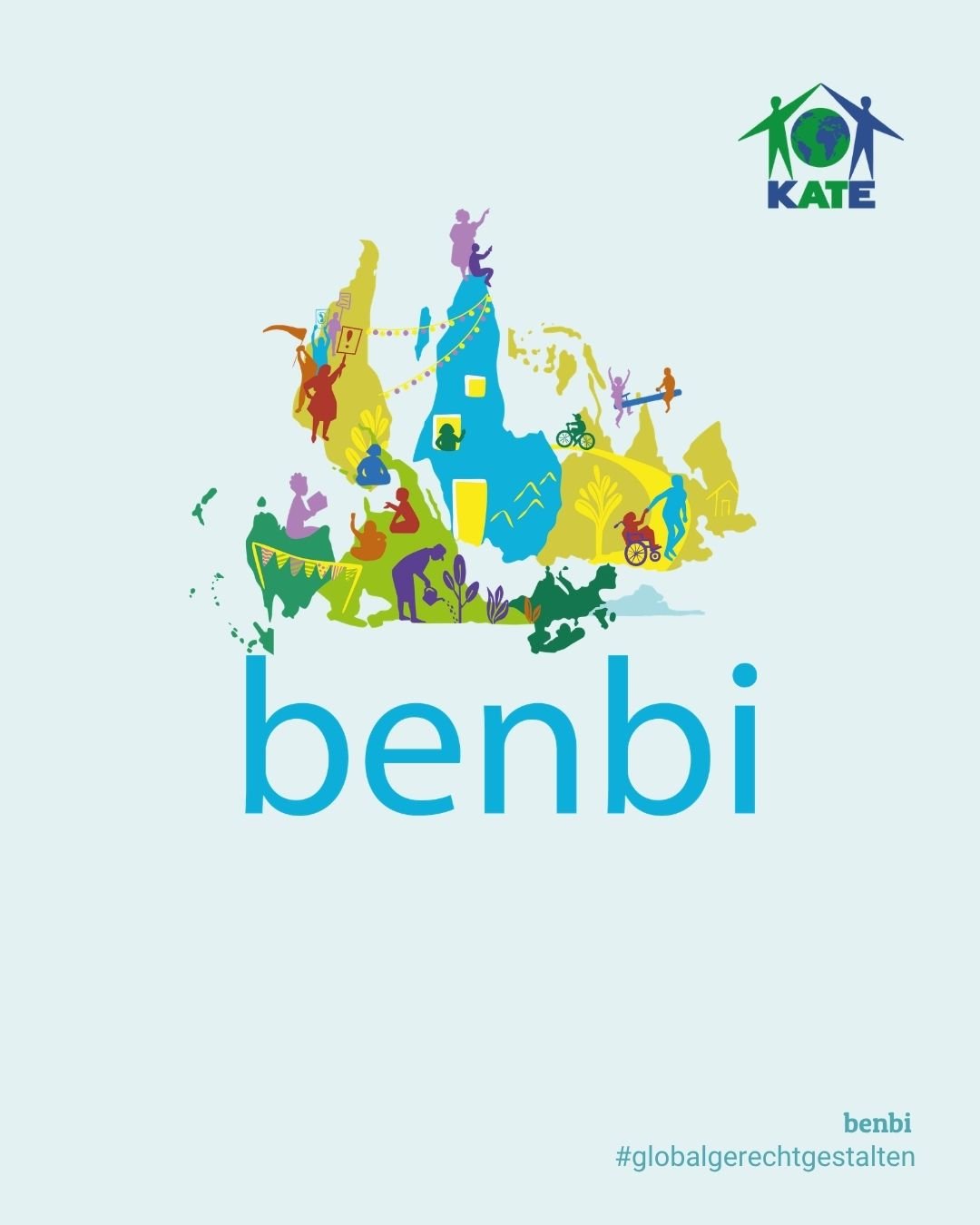 mintblau unterlegtes Sharepic von KATE e. V. mit KATE-Logo in der oberen rechten Ecke, im Zentrum des Bildes abstrakte Darstellungen von Bergen, auf denen Menschen sitzen, stehen, wippen, Fahrrad fahren oder einen Rollstuhl mit Kind ziehen. Eine abstrakte Frauendarstellung schaut aus einem Fenster im Berg heraus. Einige Menschen demonstrieren, meditieren, sitzen, gießen Blumen oder lesen. Darunter in mittelblauer Schrift "benbi". In der rechten unteren Ecke steht: benbi. In der Zeile darunter steht: #globalgerechtgestalten.