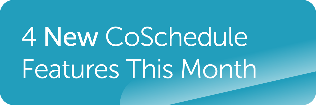 4 New CoSchedule Features This Month