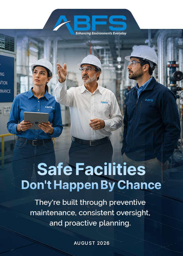 Safe Facilities Don't Happen by Chance They're built through preventive maintenance, consistent oversight, and proactive planning.