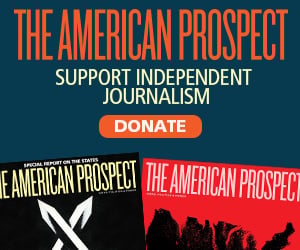 The American Prospect. Support Independent Journalism. Donate.