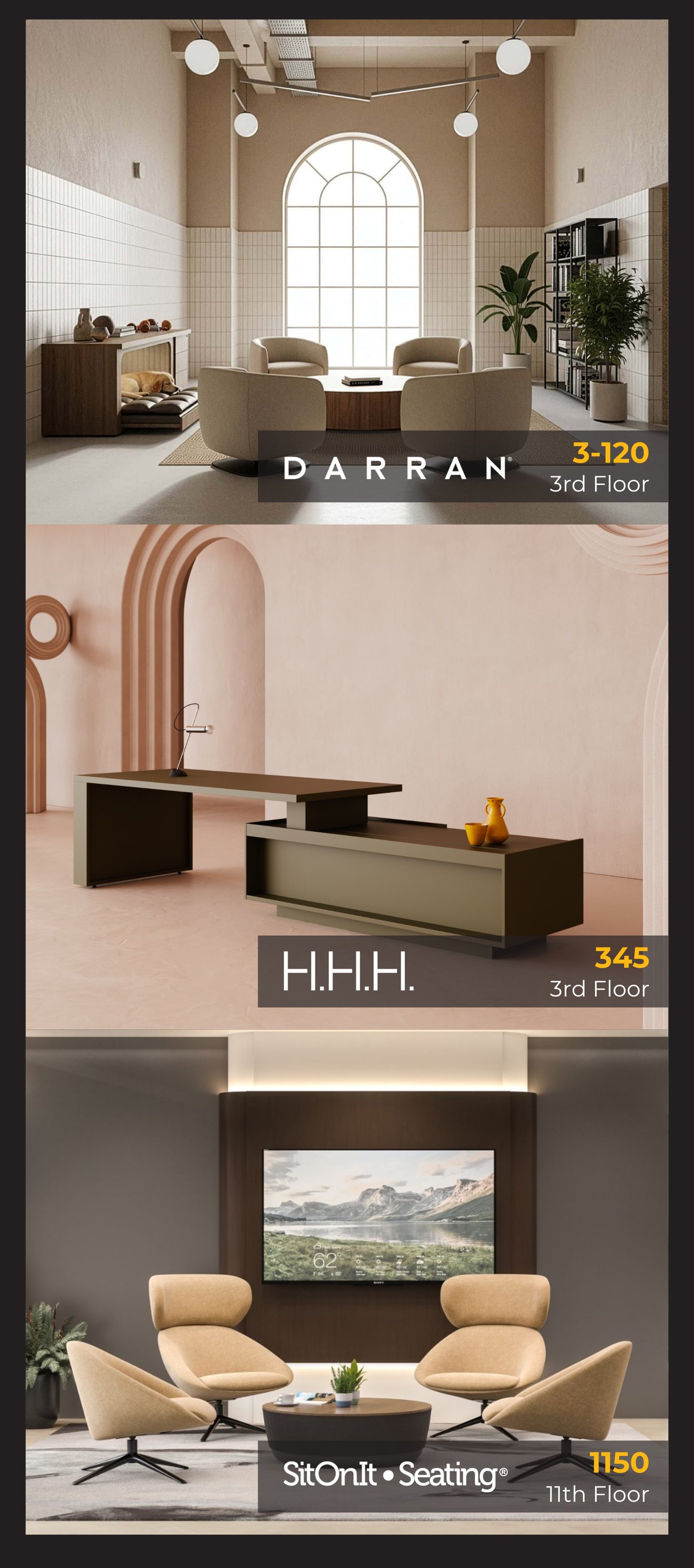 DARRAN: Rooms 3-120 on the 3rd Floor | H.H.H.: Room 345 on the 3rd Floor | SitOnIt Seating: Room 115 on the 11th Floor