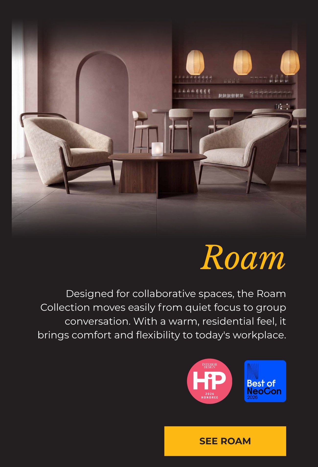 ROAM BY DARRAN: Designed for collaborative spaces, the Roam Collection moves easily from quiet focus to group conversation. With a warm, residential feel, it brings comfort and flexibility to today's workplace. SEE ROAM>>