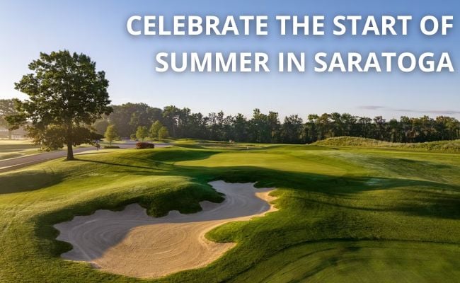 scenic golf course and title words reading celebrate the start of summer in saratoga