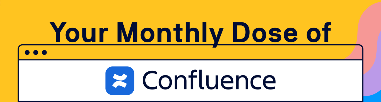 Your Monthly Dose of Confluence