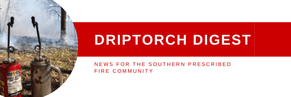 Banner for "Driptorch Digest: News for the Southern Prescribed Fire Community." The graphic features a red horizontal band with white and red text. To the left, a circular inset photo shows two metal drip torches standing on the ground in a forest during a prescribed burn, with smoke and low flames in the background.