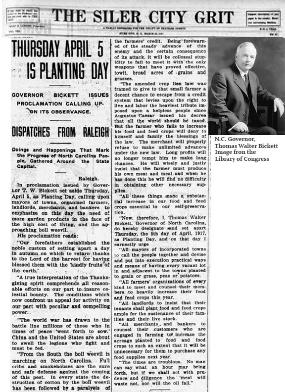  Governor Thomas Walter Bickett proclaimed a “Planting Day” on April 5, 1917. From the Siler City Grit newspaper. A black and white photo of Governor Britt.