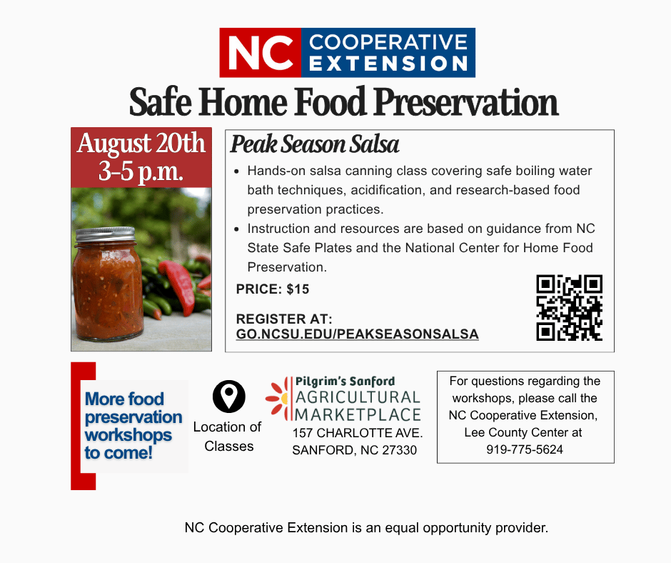 Hands-on salsa canning class covering safe boiling water bath techniques and research-based food preservation practices. Cost: $15​​ Register at: GO.NCSU.EDU/PEAKSEASONSALSA​