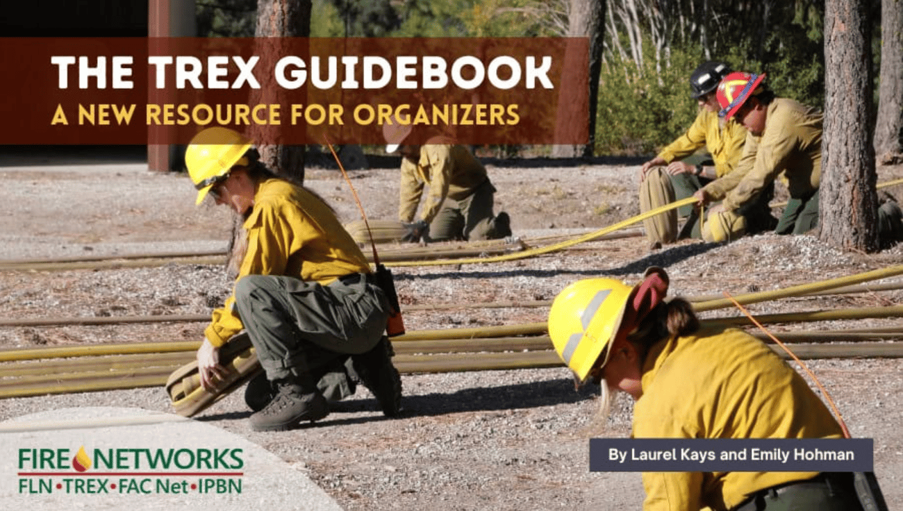"Firefighters in yellow wildland shirts and hard hats working with fire hoses outdoors. Overlay text reads 'THE TREX GUIDEBOOK: A NEW RESOURCE FOR ORGANIZERS, By Laurel Kays and Emily Hohman' with the Fire Networks logo in the bottom left corner."