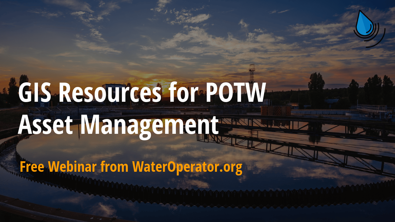 Header image of wastewater treatment plant with text: "GIS Resources for POTW Asset Management. Free Webinar from WaterOperator.org"