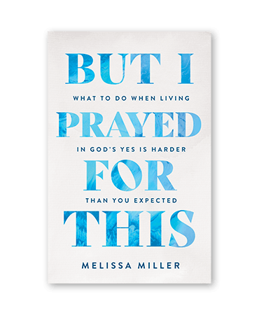 But I Prayed for This by Melissa Miller