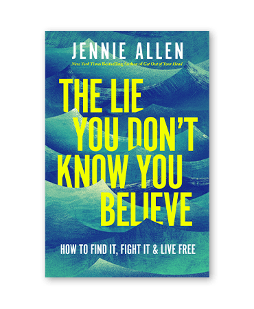 The Lie You Don't Know You Believe by Jennie Allen