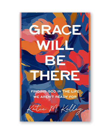 Grace Will Be There by Katie M. Kelley