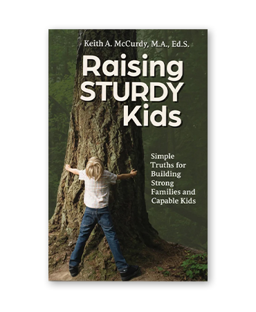 Raising Sturdy Kids by Keith A. McCurdy, M.A., Ed.S.
