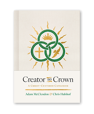 Creator to Crown by Chris Hulshof and P. Adam McClendon