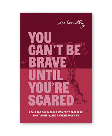 You Can't Be Brave Until You're Scared by Jess Connolly