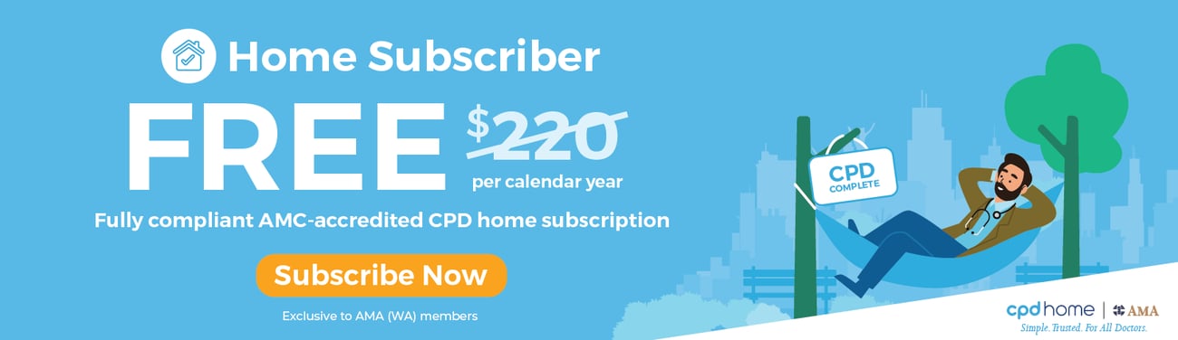 CPD Home Subscriber plan: Now free for AMA (WA) Members. Subscribe now.