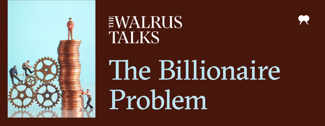 The Walrus Talks The Billionaire Problem