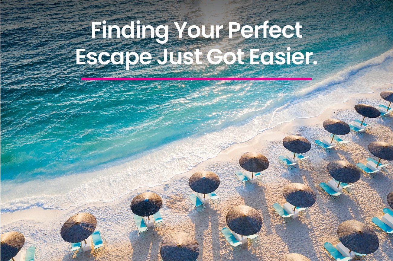 Finding Your Perfect Escape Just Got Easier.