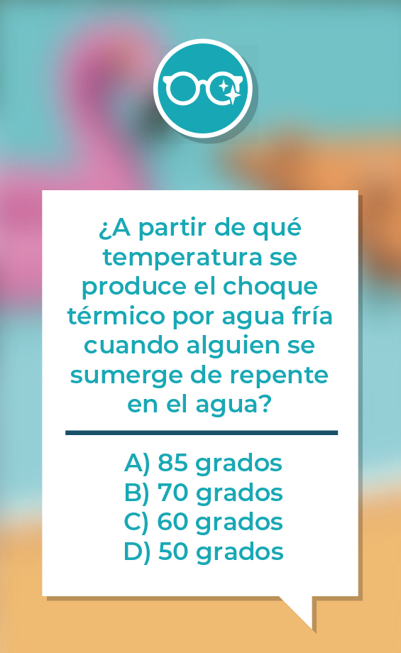 Gráfico con el texto «¿A partir de qué temperatura se produce el choque térmico por agua fría cuando alguien se sumerge de repente en el agua?» Las opciones son: A) 85 grados, B) 70 grados, C) 60 grados, D) 50 grados.
