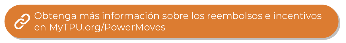 Botón naranja con el texto «Obtenga más información sobre los reembolsos e incentivos en MyTPU.org/PowerMoves».