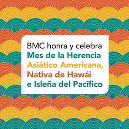 BMC honors and celebrates Asian American, Native Hawaiian, & Pacific Islander Heritage Month 