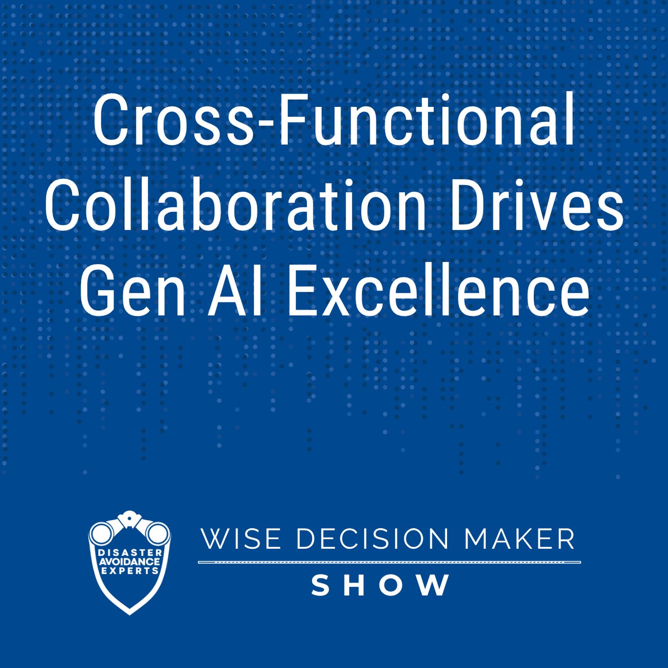 Podcast: Cross-Functional Collaboration Drives Gen AI Excellence