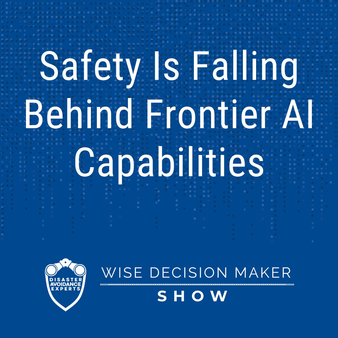 Podcast: Safety Is Falling Behind Frontier AI Capabilities