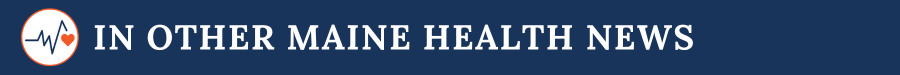 banner that reads "in other maine health news"