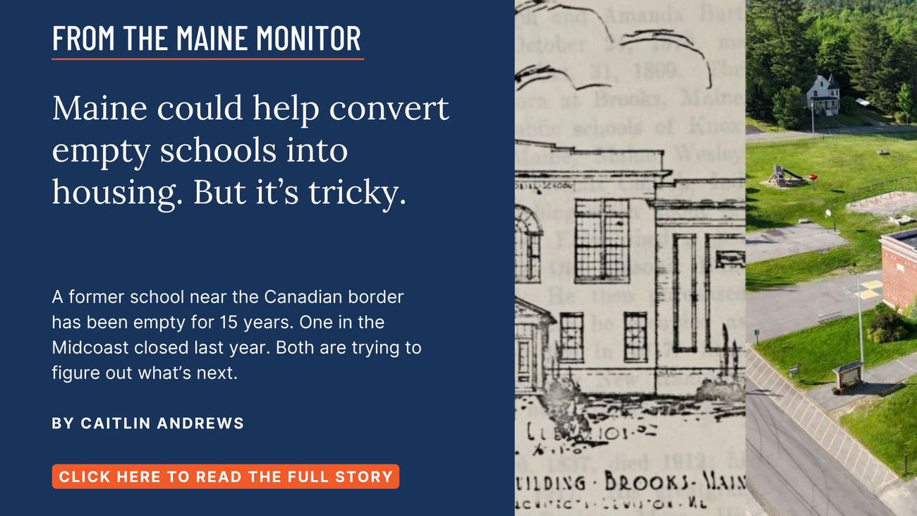 Maine could help convert empty schools into housing. But it's tricky. A former school near the Canadian border has been empty for 15 years. One in the Midcoast closed last year. Both are trying to figure out what's next. Read this story by Caitlin Andrews.