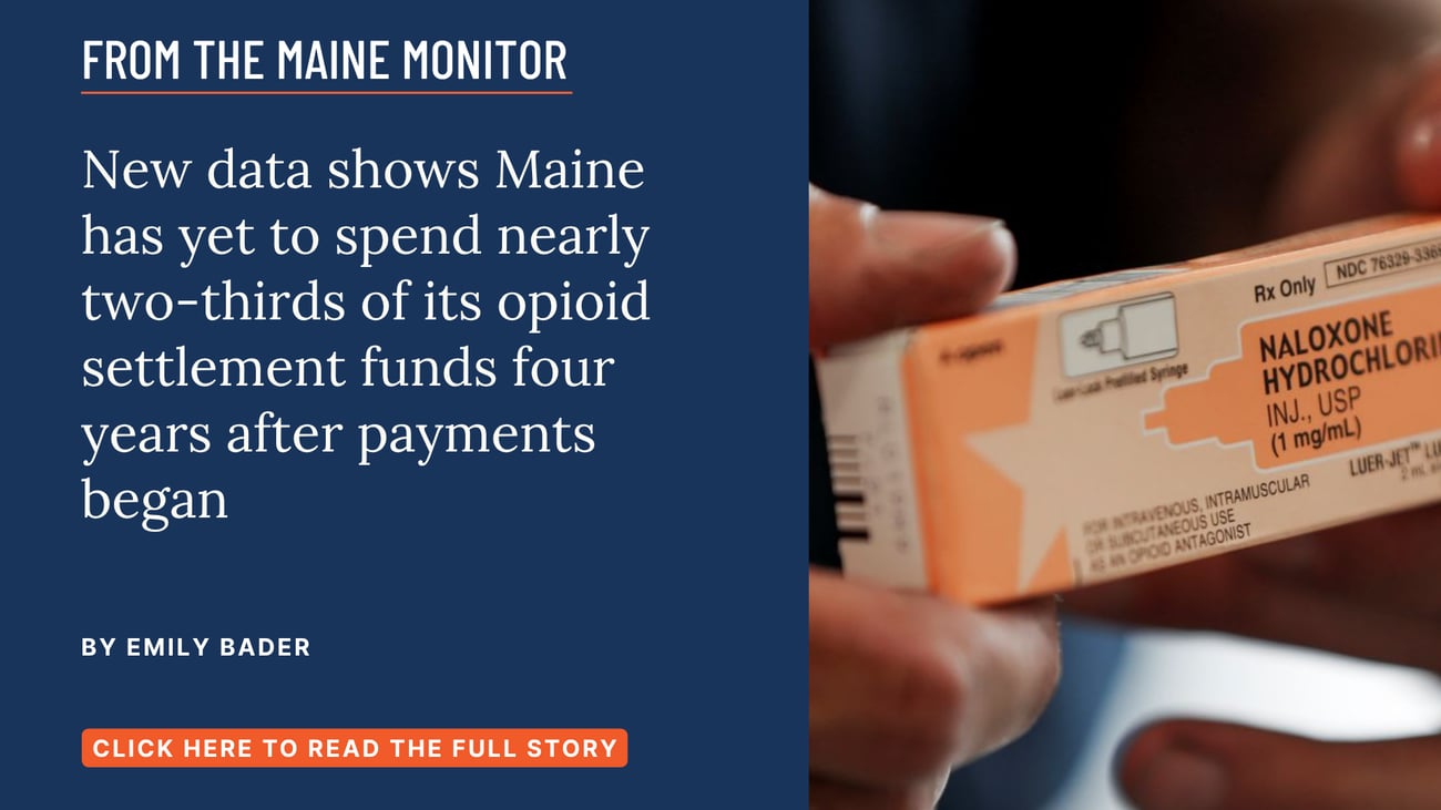 New data shows Maine has yet to spend nearly two-thirds of its opioid settlement funds four years after payments began. Read this story by Emily Bader.