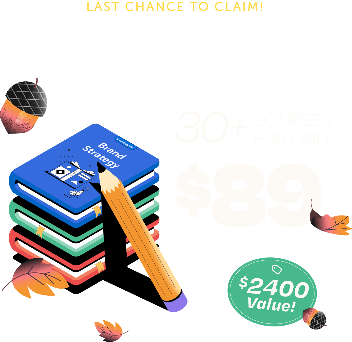 LAST CHANCE TO CLAIM! ENDS TONIGHT! 30+ Courses For Only $89! ($2,400+ Value)