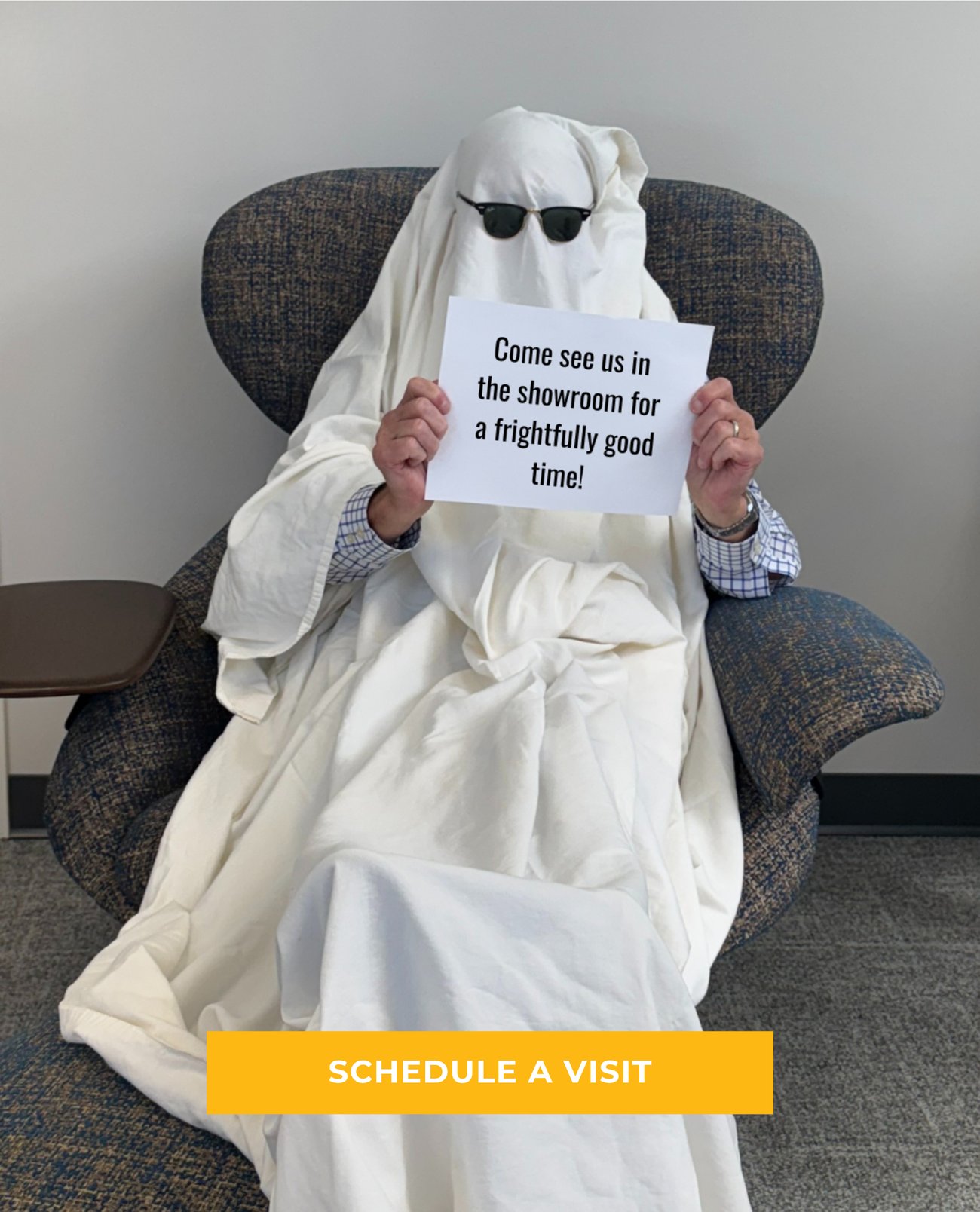 Come see us in the showroom for a frightfully good time! SCHEDULE A VISIT>>