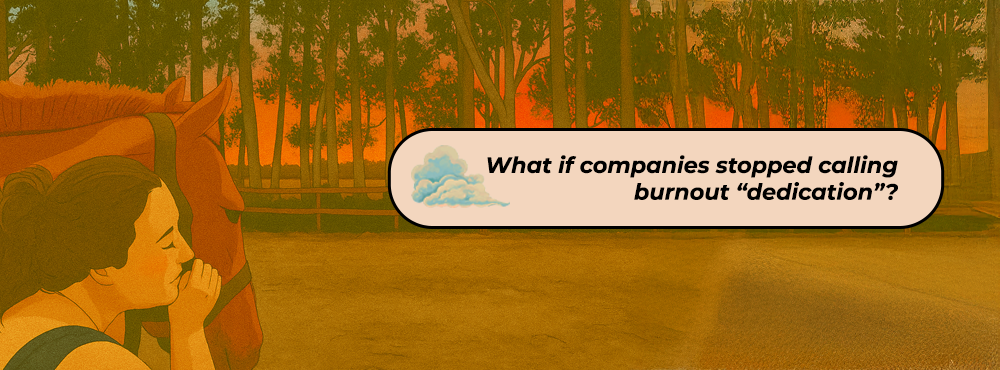 What if companies stopped calling burnout "dedication"?