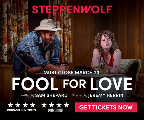 Ad: Steppenwolf presents Fool For Love, Get Tickets Now