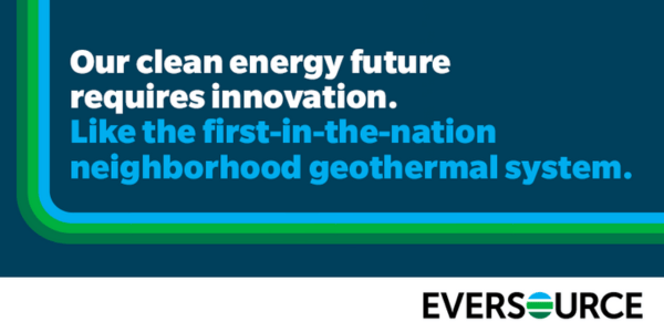 Our clean energy future requires innovation. Like the first-in-the-nation neighborhood geothermal system. Eversource.