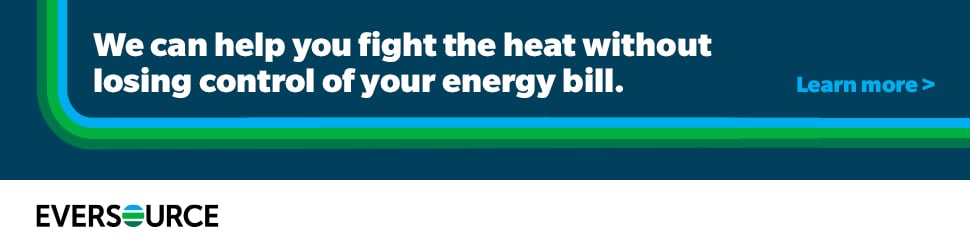 We can help you fight the heat without losing control of your energy bill. Learn more. Eversource.