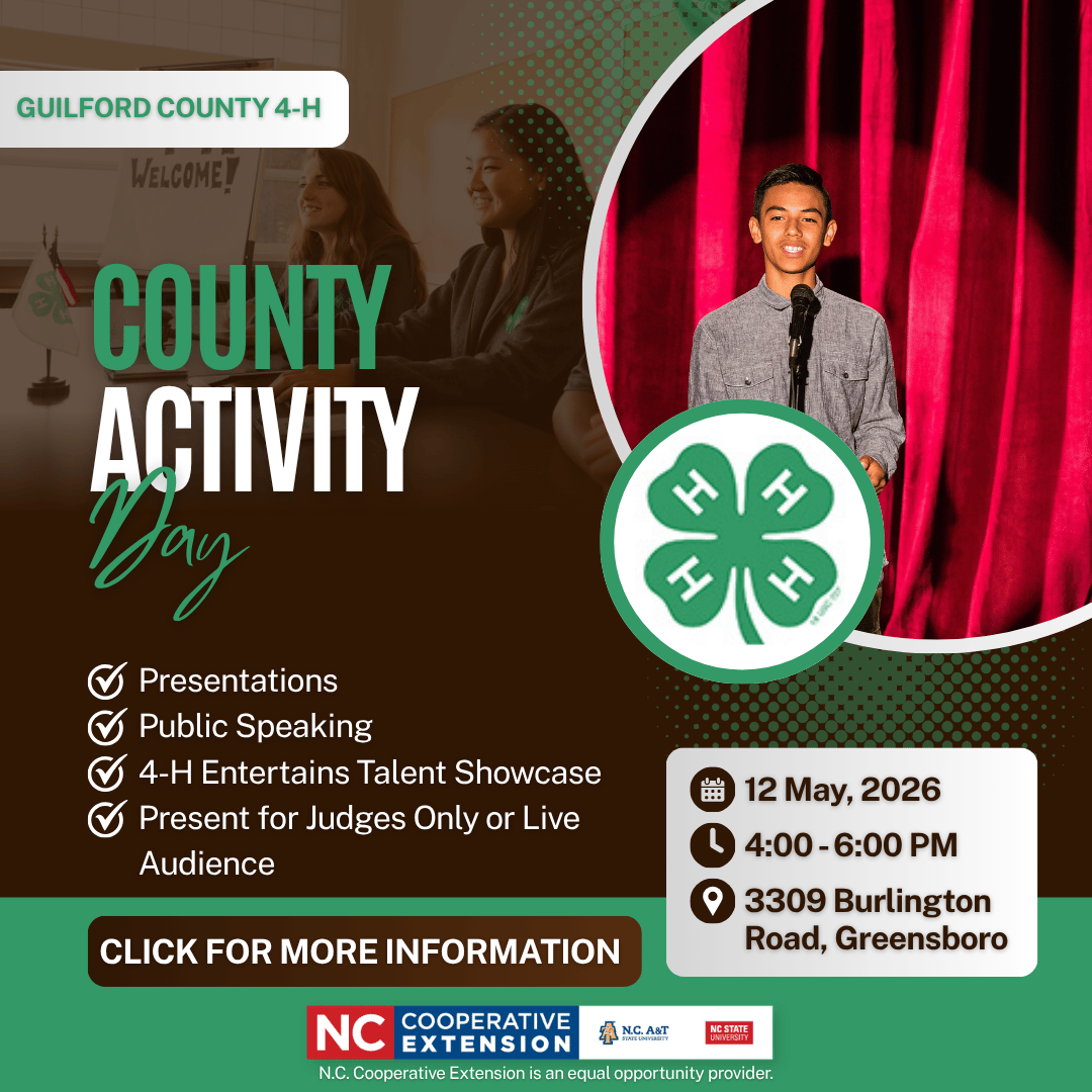 Flyer for Guilford County 4-H County Activity Day. County Activity Day includes presentations, public speaking, and 4-H Entertains Talent Showcase. Participants can present for judges only or a live audience. County Activity Day on May 12th, 2026 from 4-6pm at 3309 Burlington Rd, Greensboro. Click the flyer for more information and be directed to https://guilford.ces.ncsu.edu/news/county-4-h-activity-days/ 