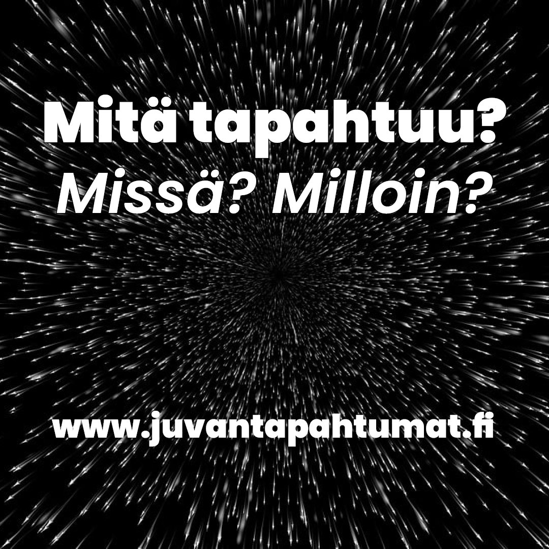 Mustalla avaruustyyppisellä taustalla lukee Mitä tapahtuu? Missä? Milloin? www.juvantapahtumat.fi