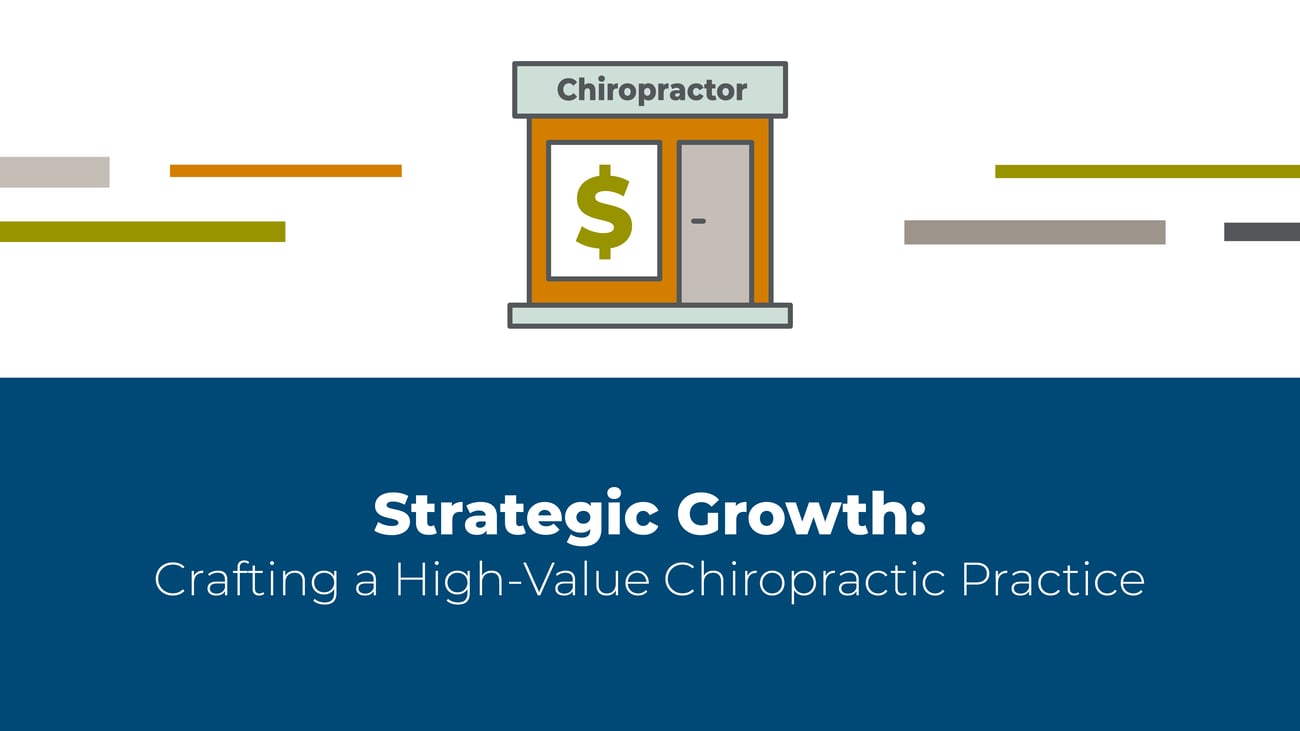 Webinar: Strategic Growth: Crafting a High-Value Chiropractic Practice