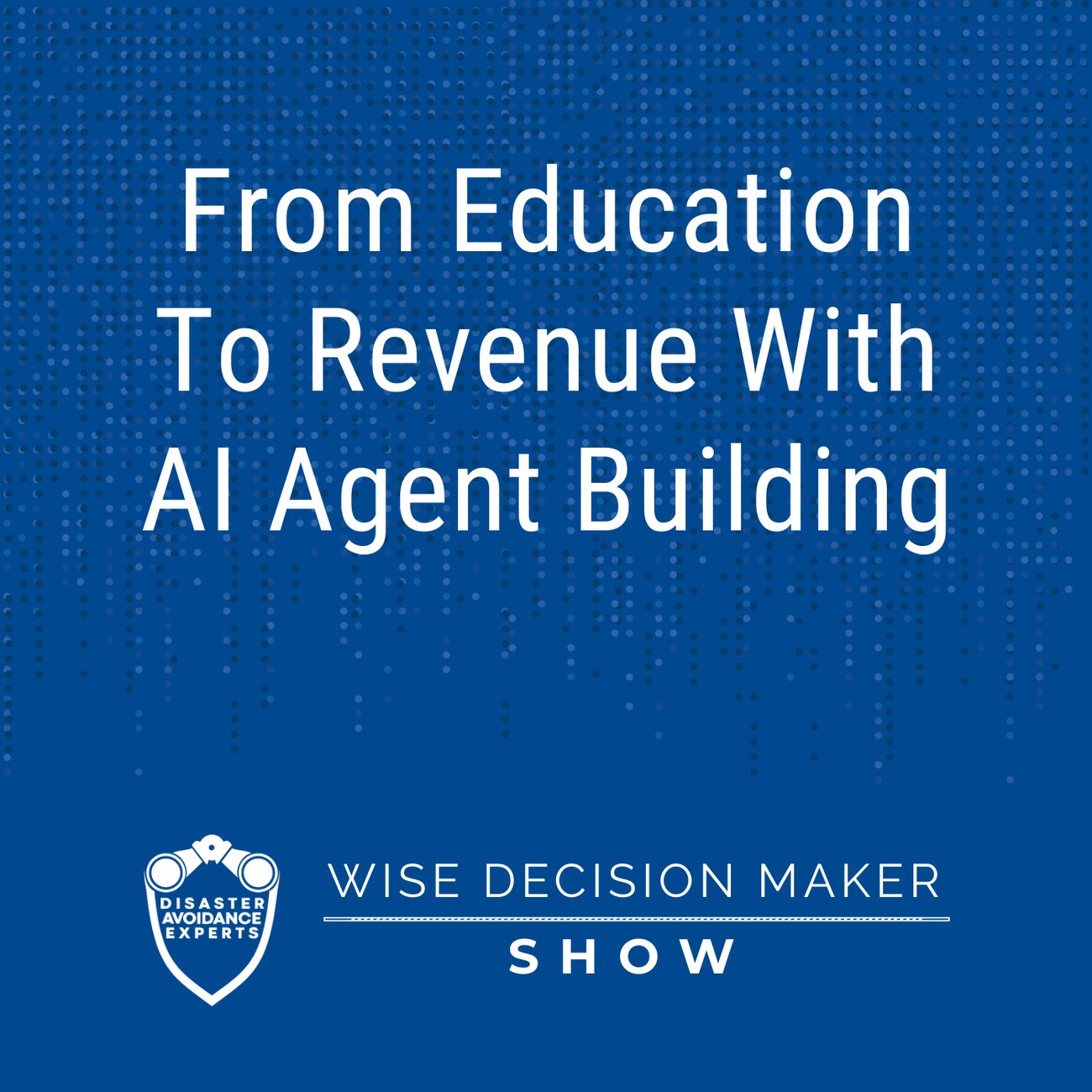 Podcast: From Education To Revenue With AI Agent Building
