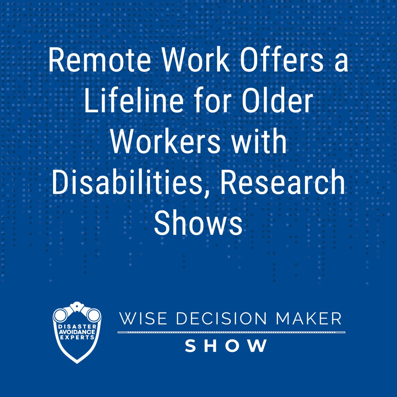 Podcast: Remote Work Offers a Lifeline for Older Workers with Disabilities, Research Shows