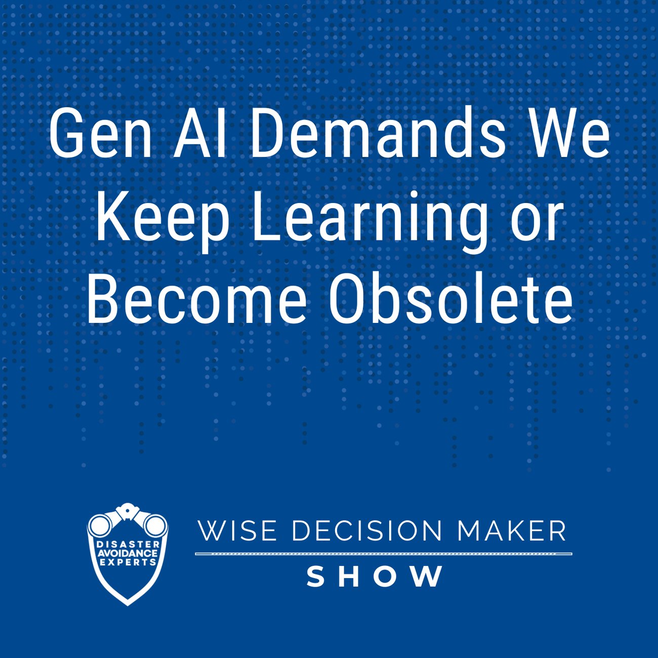 Podcast: Gen AI Demands We Keep Learning or Become Obsolete