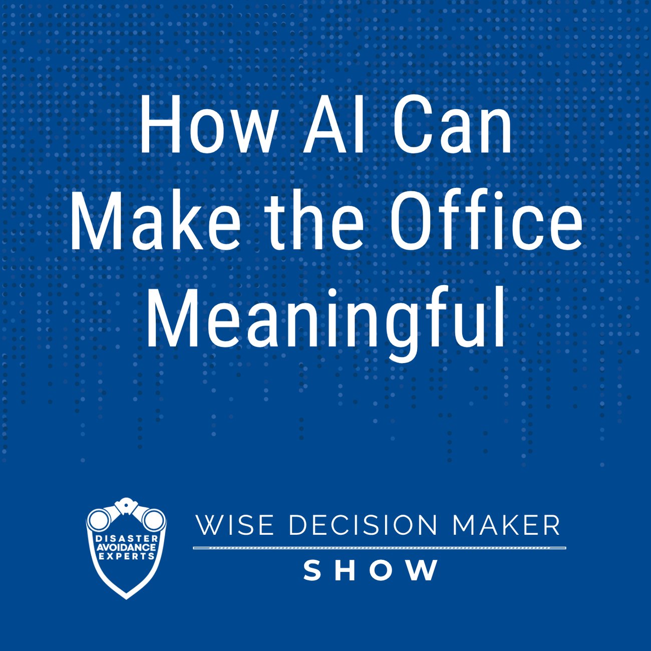 Podcast: How AI Can Make the Office Meaningful