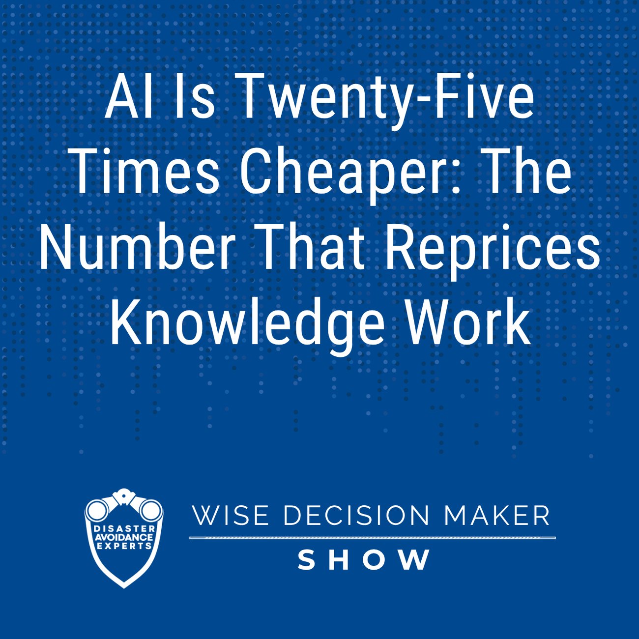 Podcast: AI Is 25 Times Cheaper: The Number That Reprices Knowledge Work