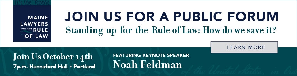 banner ad for the Maine Lawyers for the Rule of Law event to be held October 14 at 7 p.m. in Hannaford Hall in Portland.