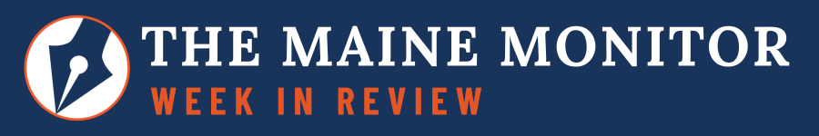 banner logo for the week in review newsletter from the maine monitor