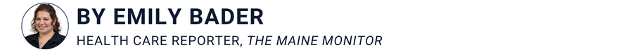 banner that says by emily bader, a health care reporter for the maine monitor