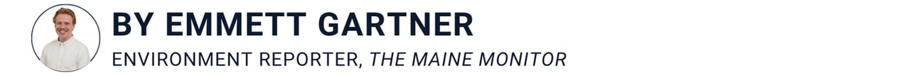 banner that says by emmett gartner, the environmental reporter for the maine monitor banner that says by emmett gartner, the environmental reporter for the maine monitor